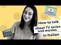 How to talk about TV series and movies in Italian - Come parlare di serie TV e film in italiano