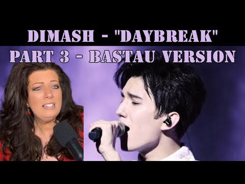 DIMASH — "DAYBREAK" — PART 3 — BASTAU VERSION, REACTION VIDEO