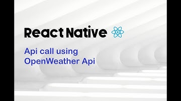React Native: API Calls using OpenWeather API