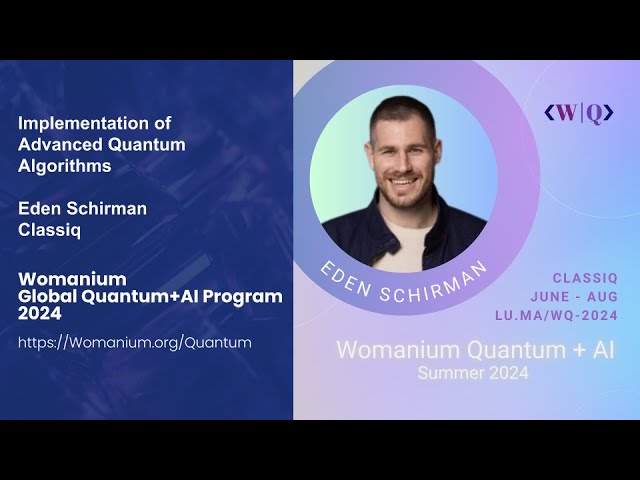 WOMANIUM QUANTUM + AI 2024: DAY 17 ❯ Advanced Quantum Algorithm Design (Eden Schirman - Classiq)