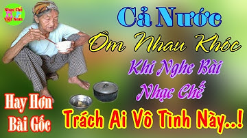 Cả Nước Ôm Nhau Khóc Khi Nghe Bài Nhạc Chế Trách Ai Vô Tình Này | Trách Con Không Về.