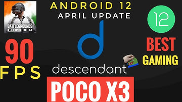 Official Descendant OS Poco X3 NFC Android 12.1 BGMI 90 FPS Unlocked April 11th Build