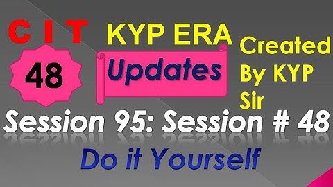 SESSION 95 : SESSION #48 BS- CIT DO IT YOURSELF . DO IT YOURSELF DO IT YOURSELF...........