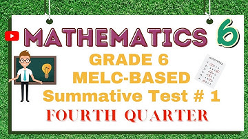 MATHEMATICS 6 /MELC- BASED SUMMATIVE TEST NO. 1/FOURTH QUARTER