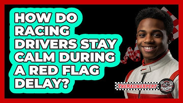 How Do Racing Drivers Stay Calm During A Red Flag Delay? - The Racing Xpert
