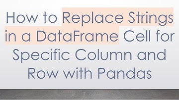 How to Replace Strings in a DataFrame Cell for Specific Column and Row with Pandas