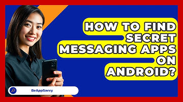 How To Find Secret Messaging Apps On Android? - Be App Savvy