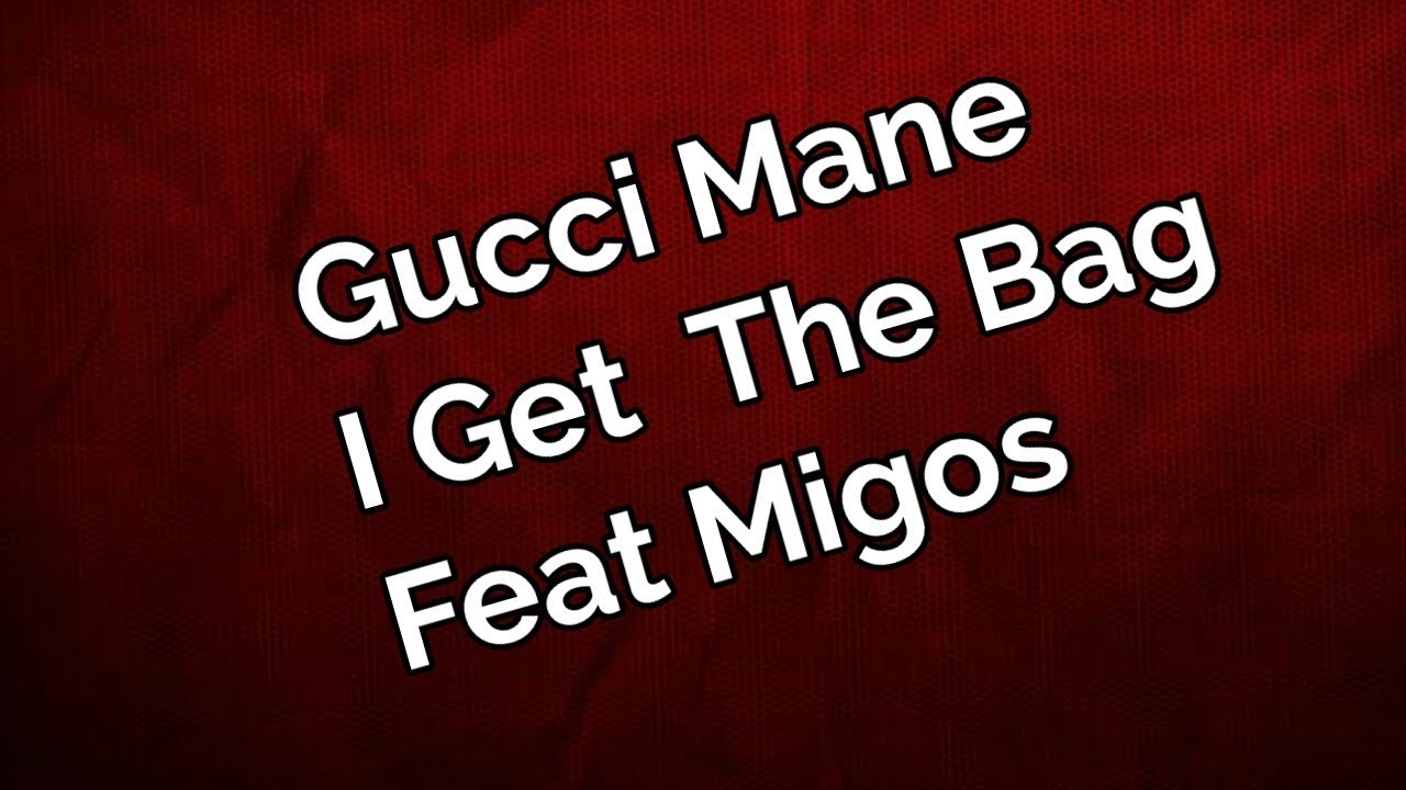 Gucci Mane I Get The Bag Feat Migos Official Lyric Video | Karaoke Version - YouTube