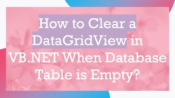 How to Clear a DataGridView in VB.NET When Database Table is Empty?