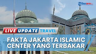 Mengulik Fakta Jakarta Islamic Center yang Terbakar hingga Ambruk, Dibangun dengan Biaya 700 Miliar