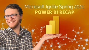 Microsoft Ignite Spring 2021: Power BI Recap