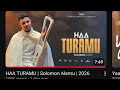 Solomon Alemu Haa Turamu Gospel Song 2026 Official