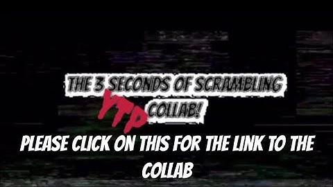 The 3 Seconds Of Scrambling YTP Collab