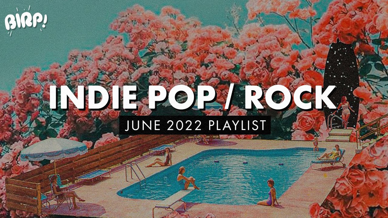 Ødelægge Forkludret Mængde penge Indie Pop / Rock Playlist | BIRP! June 2022 - YouTube