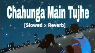 Chahunga Main Tujhe Hardum [Lyrics] | Slowed   Reverbed |