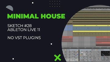 Minimal House. Ableton Live 11. Sketch 28
