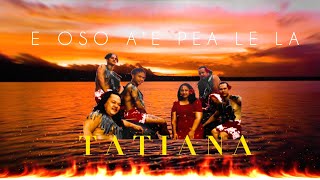 Video thumbnail of "TATIANA BAND - E OSO AE PEA LE LA"