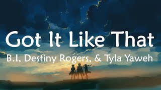 B.I, Destiny Rogers, & Tyla Yaweh - Got It Like That (Lyrics)