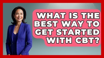 What Is The Best Way To Get Started With CBT? - CBT for Gen Z