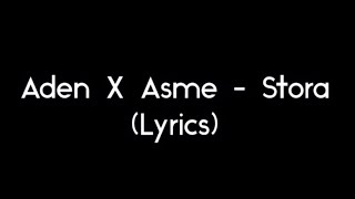 Aden x Asme - Stora (Lyrics)