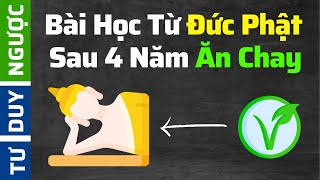 Bài Học (Từ Đức Phật) Tôi Rút Ra Sau 4 Năm Ăn Chay | Tư Duy Ngược