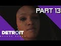 Detroit: Become Human Walkthrough PS4 Pro | Part 13 w/Th3Birdman