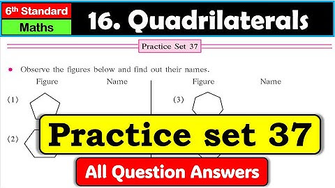 Practice set 37 | Class 6 | Quadrilaterals | Chapter 16 | Maths | Maharashtra Board
