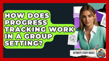 How Does Progress Tracking Work In A Group Setting? - Ultimate Study Hacks