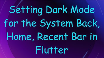 Setting Dark Mode for the System Back, Home, Recent Bar in Flutter