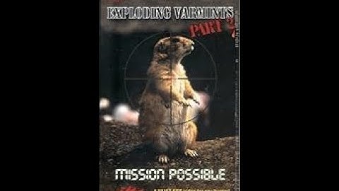 EXPLODING VARMINTS PART 2: MISSION POSSIBLE