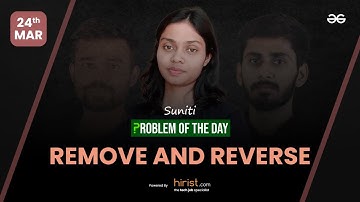 Problem of The Day: 24/03/2023 | Remove and Reverse | Suniti