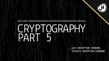 DES & AES: Stream and Block Ciphers with mathematical details | Part 5 Cryptography Crashcourse