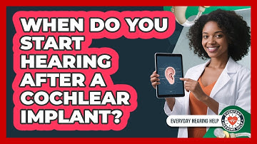When Do You Start Hearing After A Cochlear Implant? - Everyday Hearing Help
