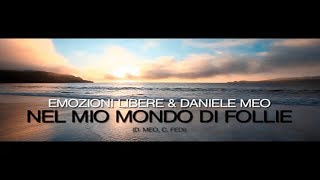 Video thumbnail of "Emozioni Libere & Daniele Meo - Nel mio mondo di follie"