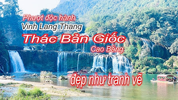 Phượt độc hành | Phần 1 - hành trình cung đường Thái Nguyên- Bắc kan- Cao Bằng- Thác Bản Giốc