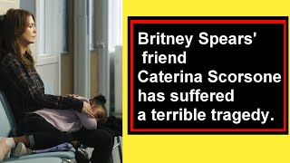 Today. Britney Spears&#39; friend Caterina Scorsone has suffered a terrible tragedy.