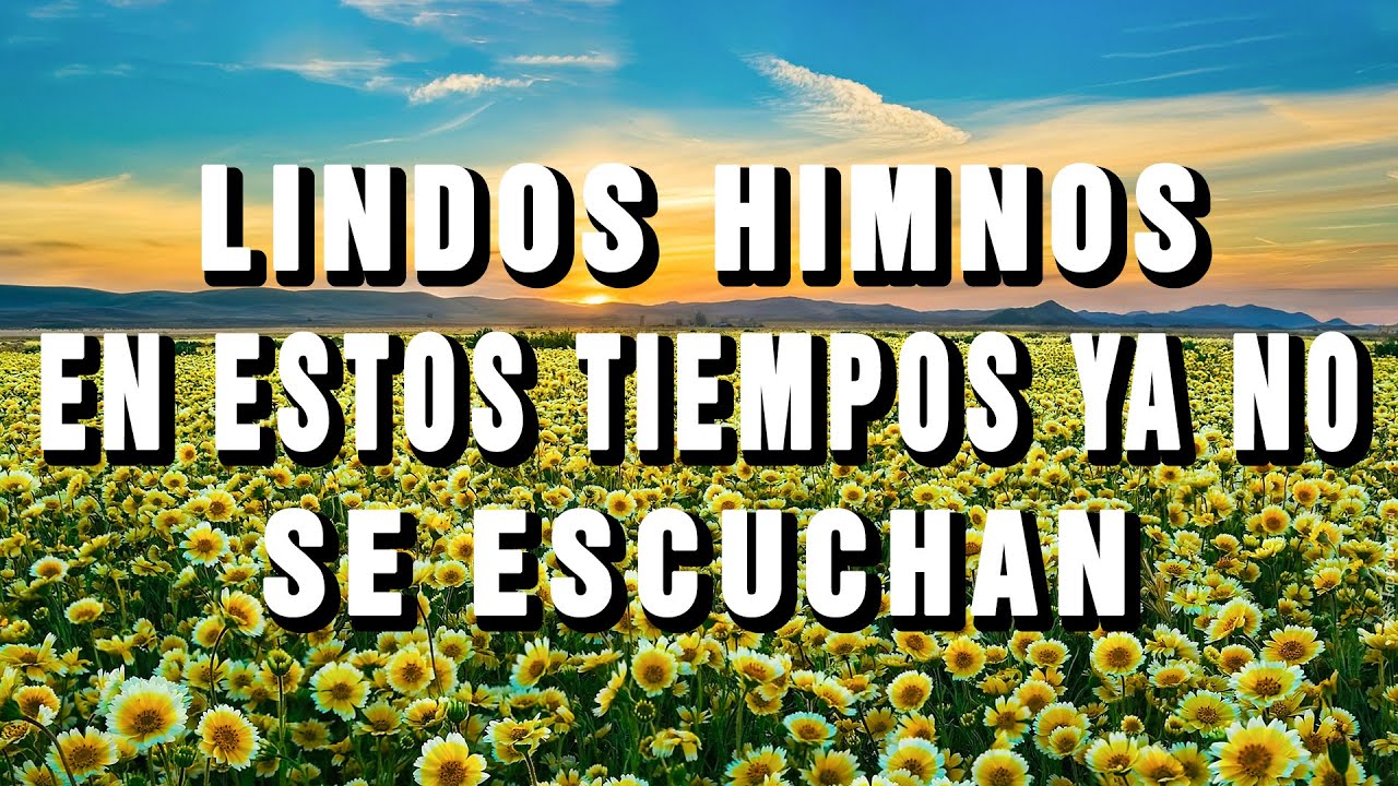 LINDOS HIMNOS EN ESTOS TIEMPOS YA NO SE ESCUCHAN - HIMNOS VIEJITOS PERO BONITOS