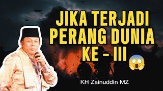 JIKA PERANG DUNIA KE 3 BENAR-BENAR TERJADI‼️ NASIHAT KH ZAINUDDIN MZ YANG MENGGETARKAN