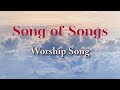 Song of songs  worship song lyric