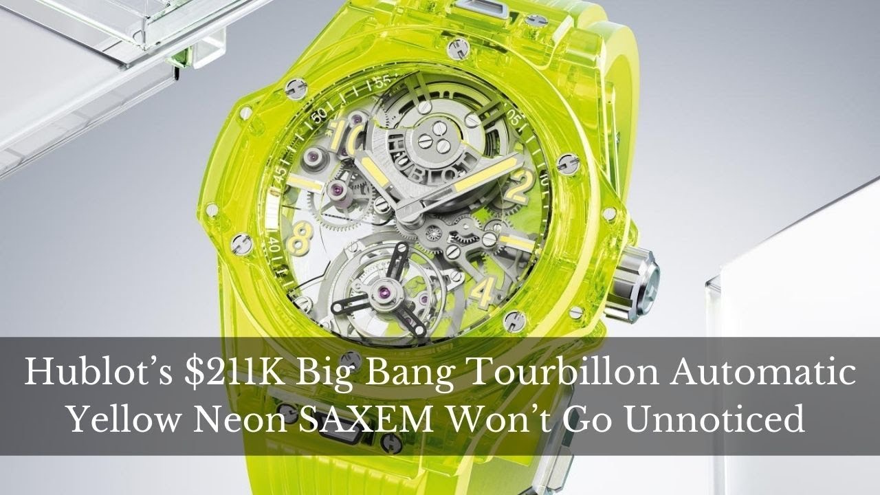 Hublot's Big Bang Tourbillon Automatic in Neon Yellow SAXEM