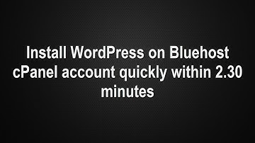 How to Install Wordpress on Bluehost cPanel account easily