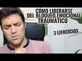 Cómo Liberarse Del Bloqueo Emocional Y Corporal Traumático; 3 Ejercicios