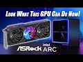 Look What This GPU Can Do Now! Intel ARC A770 Hands On