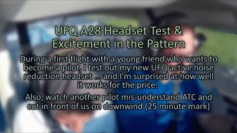 UFQ A28 ANR headset test and close call in traffic pattern.