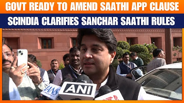 Sanchar Saathi App | Scindia Clarifies App Rules, Says Govt Ready For Amendments Amid Controversy