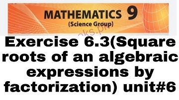 9th class math exercise 6.3(Square roots of an algebraic expressions by factorization) unit 6