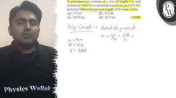 A potentiometer consists of a wire of length 4  m and resistance 10 Ω. It is connected to a cell ...