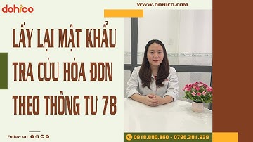Cách lấy lại MẬT KHẨU TÀI KHOẢN TRA CỨU HÓA ĐƠN theo THÔNG TƯ 78 | Pháp Lý DOHICO.