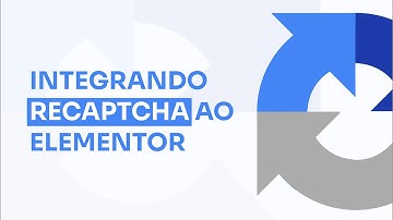 INTEGRANDO O RECAPTCHA AO FORMULÁRIO DO ELEMENTOR