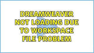 Dreamweaver not loading due to workspace file problem (6 Solutions!!)
